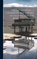 art of Music; a Comprehensive Library of Information for Music Lovers and Musicians;