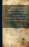 Elementary Treatise Upon the Method of Least Squares, With Numerical Examples of its Applications