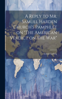 Reply to Mr. Samuel Harden Church's Pamphlet on 