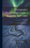 Danmarks Praestehistorie, I Aarene 1869-1884: Personalhistoriske Undersøgelser...