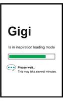 Gigi is in Inspiration Loading Mode: 6 x 9 Notebook, Funny Blank Gag Multipurpose Jotter Log Book, Wide Ruled Lined Journal, Everyday Writing Pad for Female Friends and Family