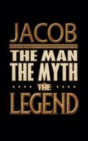 Jacob The Man The Myth The Legend: Jacob Journal 6x9 Notebook Personalized Gift For Male Called Jacob The Man The Myth The Legend