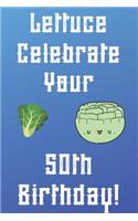 Lettuce Celebrate your 50th Birthday: Funny 50th Birthday Gift Donut Pun Journal / Notebook / Diary (6 x 9 - 110 Blank Lined Pages)