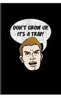 Don't Grow Up. It's A Trap!