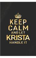 Keep Calm and Let Krista Handle It: First Name Funny Sayings Personalized Customized Names Women Girl Gift Notebook Journal