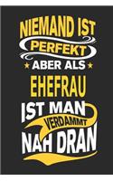Niemand Ist Perfekt Aber ALS Ehefrau Ist Man Verdammt Nah Dran: Notizbuch, Notizblock, Geburtstag Geschenk Buch Mit 110 Linierten Seiten