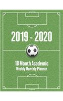 2019 - 2020 18 Month Academic Weekly Monthly Planner: Soccer Field and Ball Calendar Book Organizer - January 2019 to June 2020(1 Soccer Field and Ball Planner)