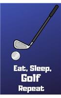 Eat, Sleep, Golf, Repeat