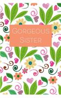 Gorgeous Sister: Beautiful Floral & Leaves Design 6x9 Lined Notebook, 120 pages