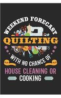 Weekend Forecast Quilting With No Chance of House Cleaning or Cooking: Quilting Journal, Quilt Notebook, Gift for Quilter, Sewer Presents, Quilts Pattern Planner