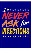 I'll Never ask for directions: Blank Lined Journal