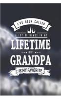 I 've Been Called A Lot Of Names In My Lifetime But Grandpa Is My Favorite: Family life grandpa dad men father's day gift love marriage friendship parenting wedding divorce Memory dating Journal Blank Lined Note Book