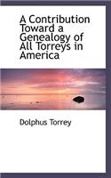 Contribution Toward a Genealogy of All Torreys in America