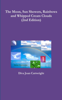 Moon, Sun Showers, Rainbows and Whipped Cream Clouds (2nd Edition)
