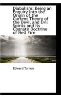 Diabolism: Being an Enquiry Into the Origin of the Current Theory of the Devil and Evil Spirits and