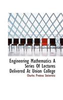 Engineering Mathematics a Series of Lectures Delivered at Union College