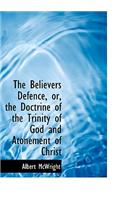 The Believers Defence, Or, the Doctrine of the Trinity of God and Atonement of Christ