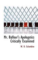 Mr. Balfour's Apologetics Critically Examined