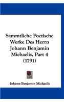 Sammtliche Poetische Werke Des Herrn Johann Benjamin Michaelis, Part 4 (1791)