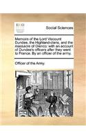 Memoirs of the Lord Viscount Dundee, the Highland-Clans, and the Massacre of Glenco