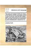 The Works of Jonathan Swift, D.D. Dean of St. Patrick's, Dublin, Accurately Revised in Twelve Volumes, Adorned with Copper-Plates; With Some Account of the Author's Life, and Notes Historical and Explanatory, by John Hawkesworth. Volume 6 of 12