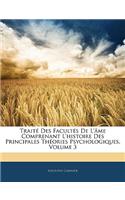 Traité Des Facultés De L'âme Comprenant L'histoire Des Principales Théories Psychologiques, Volume 3: (French)