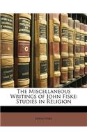 The Miscellaneous Writings of John Fiske: Studies in Religion