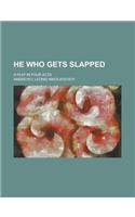 He Who Gets Slapped; A Play in Four Acts