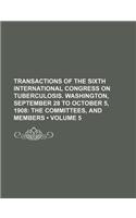 Transactions of the Sixth International Congress on Tuberculosis. Washington, September 28 to October 5, 1908 (Volume 5); The Committees, and Members