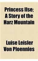 Princess Ilse; A Story of the Harz Mountain