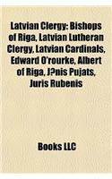 Latvian Clergy: Bishops of Riga, Latvian Lutheran Clergy, Latvian Cardinals, Edward O'Rourke, Albert of Riga, J?nis Pujats, Juris Rube