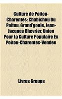Culture de Poitou-Charentes: Chabichou Du Poitou, Grand'goule, Jean-Jacques Chevrier, Union Pour La Culture Populaire En Poitou-Charentes-Vende(French)