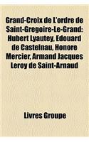 Grand-Croix de L'Ordre de Saint-Grgoire-Le-Grand: Hubert Lyautey, Douard de Castelnau, Honor Mercier, Armand Jacques Leroy de Saint-Arnaud(French)