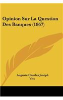 Opinion Sur La Question Des Banques (1867)