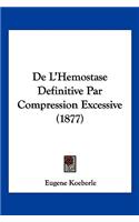 De L'Hemostase Definitive Par Compression Excessive (1877)