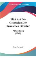 Blick Auf Die Geschichte Der Russischen Literatur: Abhandlung (1840)