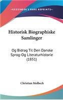 Historisk Biographiske Samlinger: Og Bidrag Til Den Danske Sprog-Og Literaturhistorie (1851)