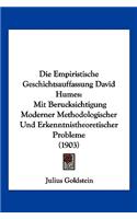 Empiristische Geschichtsauffassung David Humes: Mit Berucksichtigung Moderner Methodologischer Und Erkenntnistheoretischer Probleme (1903)