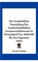 Die Geschichtliche Entwicklung Des Landwirtschaftlichen Genossenschaftswesens In Deutschland Von 1848-1849 Bis Zur Gegenwart (1901): (German)