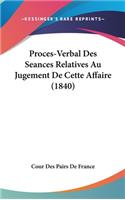Proces-Verbal Des Seances Relatives Au Jugement de Cette Affaire (1840)