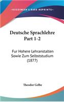Deutsche Sprachlehre Part 1-2: Fur Hohere Lehranstalten Sowie Zum Selbststudium (1877)