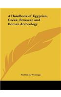 A Handbook of Egyptian, Greek, Etruscan and Roman Archeology