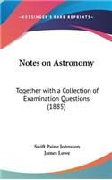 Notes on Astronomy: Together with a Collection of Examination Questions (1885)