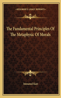 Fundamental Principles Of The Metaphysic Of Morals