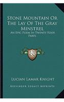 Stone Mountain or the Lay of the Gray Minstrel: An Epic Poem in Twenty Four Parts(English)
