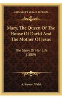 Mary, the Queen of the House of David and the Mother of Jesumary, the Queen of the House of David and the Mother of Jesus S