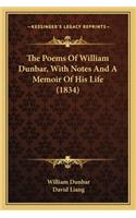 Poems of William Dunbar, with Notes and a Memoir of His Life (1834)