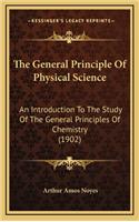 The General Principle of Physical Science: An Introduction to the Study of the General Principles of Chemistry (1902)