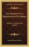 Los Desastres y La Regeneracion de Espana: Relatos E Impresiones (1899)