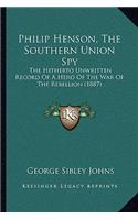 Philip Henson, the Southern Union Spy